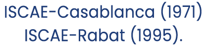 ISCAE Casablanca (1971) ISCAE Rabat (1995).
